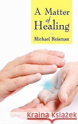 A Matter of Healing Reisman Michael Reisman 9781450221597 iUniverse - książka