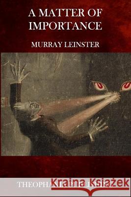A Matter of Importance Murray Leinster 9781516987580 Createspace - książka