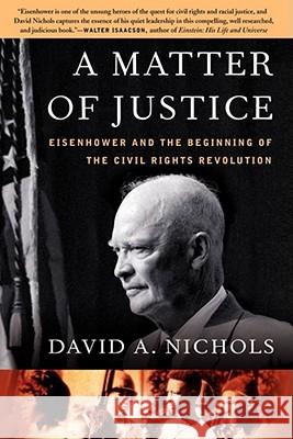 A Matter of Justice: Eisenhower and the Beginning of the Civil Rights Revolution David A. Nichols 9781416541516 Simon & Schuster - książka