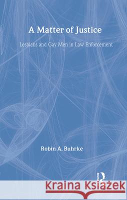 A Matter of Justice: Lesbians and Gay Men in Law Enforcement Robin A. Buhrke 9780415914680 Routledge - książka