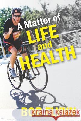 A Matter of Life and Health: What is Keeping You From Being Fit and How You Can Beat It Flynn, Bob 9781090200952 Independently Published - książka