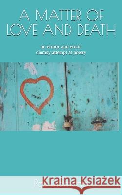 A Matter of Love and Death: erratic and erotic clumsy attempt at poetry... Paola Desiderio, Pax Diamond 9781976899584 Independently Published - książka