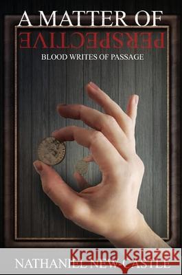 A Matter of Perspective: Blood Writes of Passage Nathaniel New-Castle 9781961078772 Springer Literary House LLC - książka