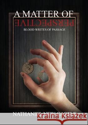 A Matter of Perspective: Blood Writes of Passage Nathaniel New-Castle 9781961078789 Springer Literary House LLC - książka