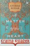 A Matter of the Heart: Education in India Anurag Behar 9789395073691 Westland Publications Limited