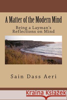 A Matter of The Modern Mind: (Being The reflections of a layman) Aeri, Sain Dass 9781491018606 Createspace - książka