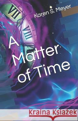 A Matter of Time Karen S. Meyer 9781095358764 Independently Published - książka