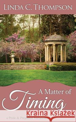 A Matter of Timing: A Pride and Prejudice Variation Linda C Thompson 9781548298838 Createspace Independent Publishing Platform - książka