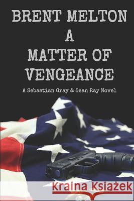 A Matter of Vengeance: A Sebastian Gray & Sean Ray Novel Michael Bass Brent Melton 9781718139787 Independently Published - książka