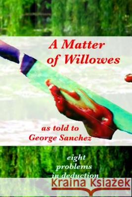 A Matter of Willowes: problems in deduction Sanchez, George J. 9781537579863 Createspace Independent Publishing Platform - książka