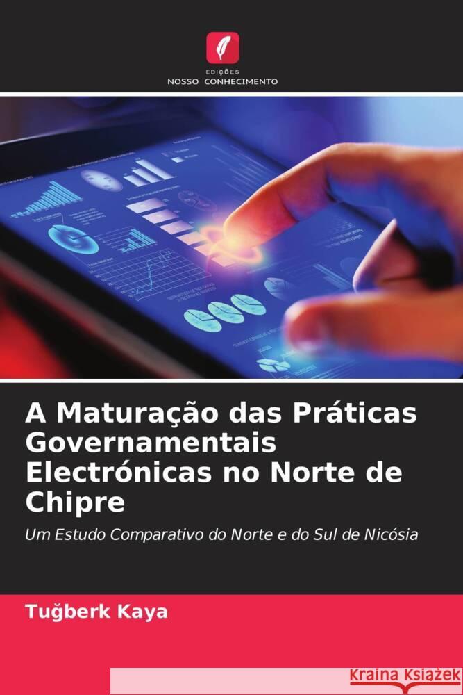 A Maturação das Práticas Governamentais Electrónicas no Norte de Chipre Kaya, Tugberk 9786204623122 Edições Nosso Conhecimento - książka