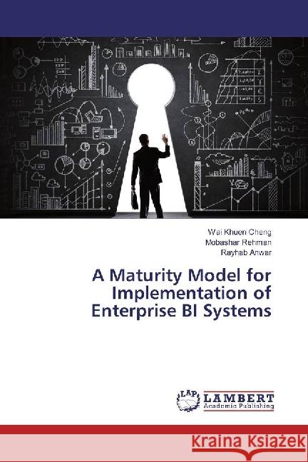 A Maturity Model for Implementation of Enterprise BI Systems Cheng, Wai Khuen; Rehman, Mobashar; Anwar, Rayhab 9783848481644 LAP Lambert Academic Publishing - książka