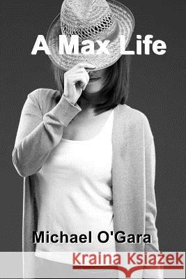 A Max Life Michael O'Gara 9781986241878 Createspace Independent Publishing Platform - książka