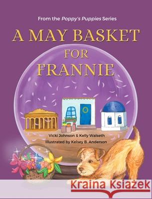 A May Basket for Frannie Vicki Johnson Kelly Walseth Kelsey B. Anderson 9781735936529 Poppy's Prints - książka