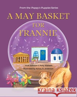 A May Basket for Frannie Vicki Johnson Kelly Walseth Kelsey Anderson 9781735936550 Poppy's Prints - książka