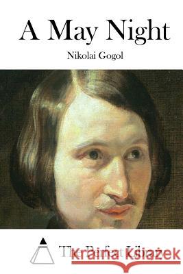 A May Night Nikolai Gogol The Perfect Library 9781522837121 Createspace Independent Publishing Platform - książka