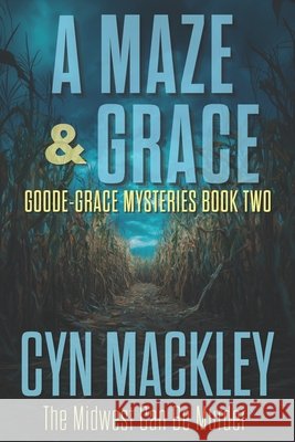 A Maze & Grace: A Goode-Grace Mystery Cyn Mackley 9781542712477 Createspace Independent Publishing Platform - książka