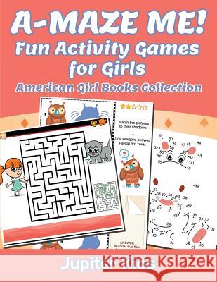 A-MAZE ME! Fun Activity Games for Girls: American Girl Books Collection Jupiter Kids 9781683053811 Jupiter Kids - książka