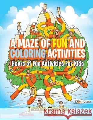 A Maze of Fun and Coloring Activities: Hours of Fun Activities for Kids James Garvin 9781530644773 Createspace Independent Publishing Platform - książka