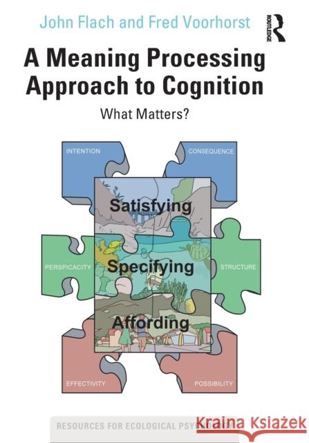 A Meaning Processing Approach to Cognition: What Matters? John Flach Fred Voorhorst 9780367404291 Routledge - książka