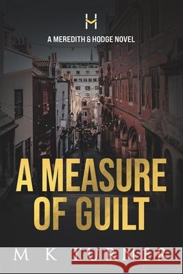 A Measure of Guilt: A Meredith & Hodge Novel M K Turner 9781999673482 127 Publishing - książka