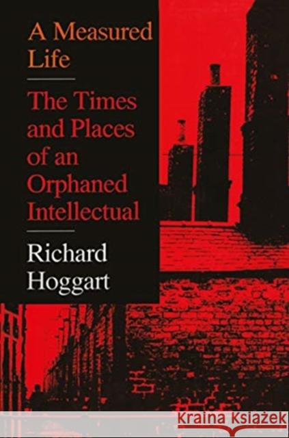 A Measured Life: The Times and Places of an Orphaned Intellectual Hoggart, Richard 9781138507241 Taylor & Francis Ltd - książka