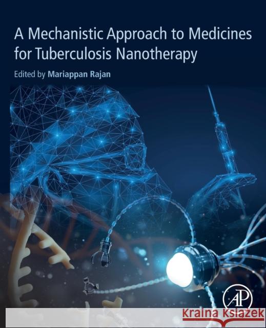 A Mechanistic Approach to Medicines for Tuberculosis Nanotherapy Rajan Mariappan 9780128199855 Academic Press - książka