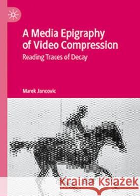 A Media Epigraphy of Video Compression Marek Jancovic 9783031332142 Springer International Publishing - książka