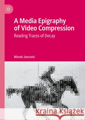 A Media Epigraphy of Video Compression Marek Jancovic 9783031332173 Springer International Publishing - książka