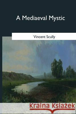 A Mediaeval Mystic Vincent Scully 9781544612904 Createspace Independent Publishing Platform - książka