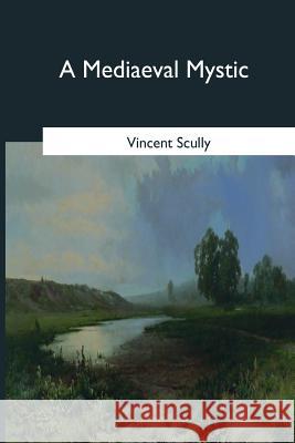 A Mediaeval Mystic Vincent Scully 9781546646808 Createspace Independent Publishing Platform - książka