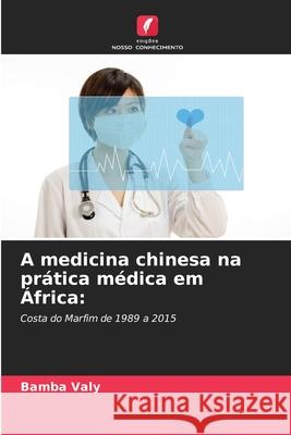A medicina chinesa na prática médica em África: Valy, Bamba 9786208005269 Edições Nosso Conhecimento - książka