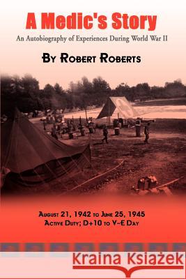 A Medic's Story: An Autobiography of Experiences During World War II Roberts, Robert 9781403334039 Authorhouse - książka