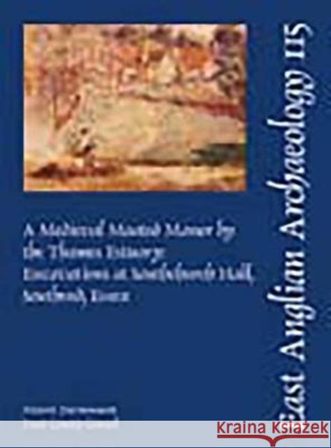 A Medieval Moated Manor by the Thames Estuary: Excavations at Southchurch Hall, Southend, Nigel Brown N. R. Brown 9781852812386 East Anglian Archaeology - książka