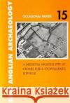 A Medieval Moated Site at Cedars Field, Stowmarket, Suffolk Sue Anderson 9780860552796 East Anglian Archaeology