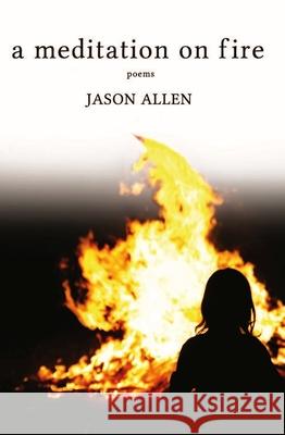 A Meditation on Fire: Poems Jason Allen 9780996259651 Southeast Missouri State Univ Press - książka