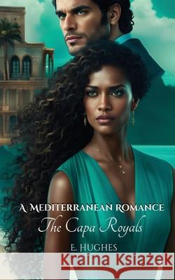 A Mediterranean Romance: The Capa Royals E. Hughes 9781961823105 Love-Lovepublishing - książka