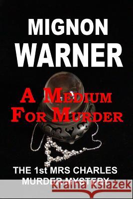 A Medium for Murder: The 1st Mrs Charles Murder Mystery Mignon Warner 9781544839073 Createspace Independent Publishing Platform - książka