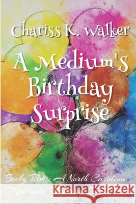 A Medium's Birthday Surprise Chariss K. Walker 9781719448413 Createspace Independent Publishing Platform - książka