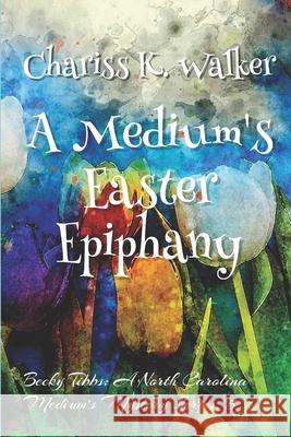 A Medium's Easter Epiphany Marty Parker Chariss K. Walker 9781093282511 Independently Published - książka