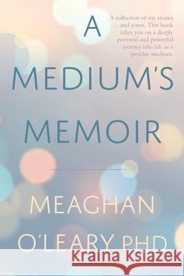 A Medium's Memoir Meaghan O'Leary 9781661396251 Independently Published - książka