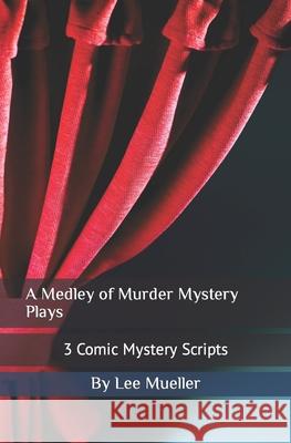 A Medley of Murder Mystery Plays: 3 Comic Mystery Scripts Lee Mueller 9781518750687 Createspace - książka