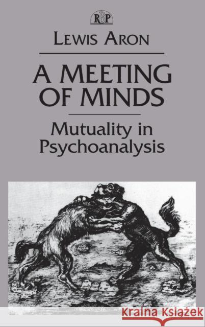 A Meeting of Minds: Mutuality in Psychoanalysis Lewis Aron   9781138138605 Taylor and Francis - książka