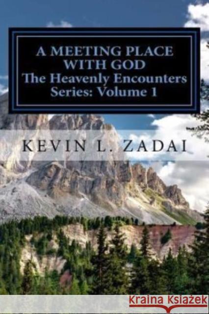 A Meeting Place With God: Your Purpose And Destiny Revealed Zadai, Kevin L. 9781541250895 Createspace Independent Publishing Platform - książka