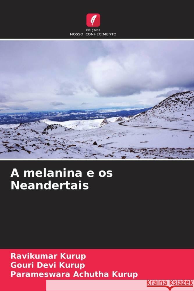 A melanina e os Neandertais Ravikumar Kurup Gouri Dev Parameswara Achuth 9786207189748 Edicoes Nosso Conhecimento - książka