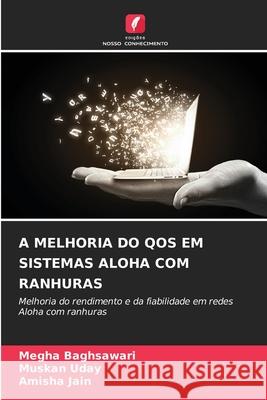 A MELHORIA DO QOS EM SISTEMAS ALOHA COM RANHURAS Baghsawari, Megha, Uday, Muskan, Jain, Amisha 9786208795917 Edições Nosso Conhecimento - książka