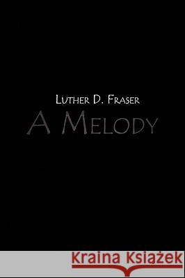 A Melody Luther D. Fraser 9781436380966 Xlibris Corporation - książka