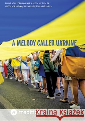 A Melody Called Ukraine Aghili Dehnavi, Ellias, Korshenko, Anton, Bieliaieva, Sofiia 9783384872746 Tredition Gmbh - książka