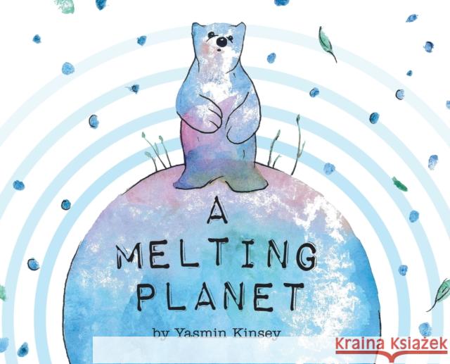 A Melting Planet Yasmin Kinsey   9781999947781 Cambridge Children's Books - książka