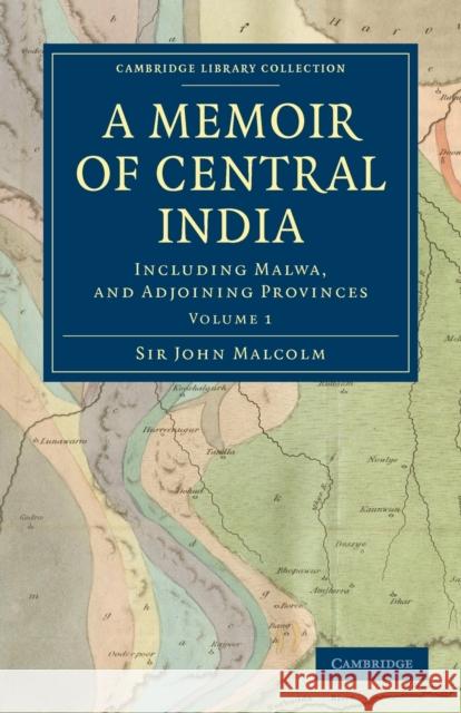 A Memoir of Central India: Including Malwa, and Adjoining Provinces Malcolm, John 9781108172431 Cambridge University Press - książka